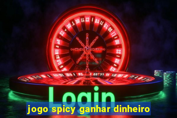 jogo spicy ganhar dinheiro